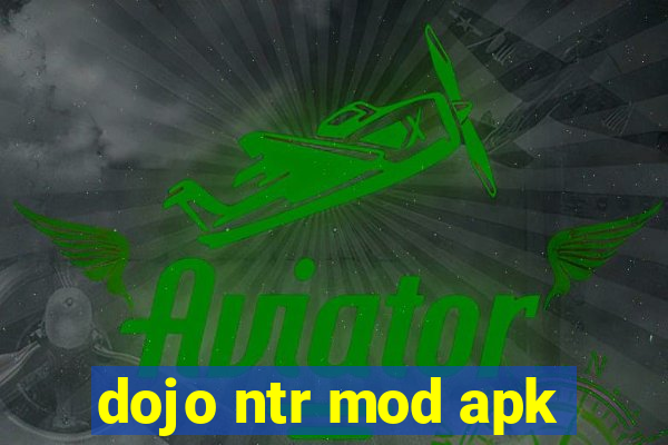 dojo ntr mod apk